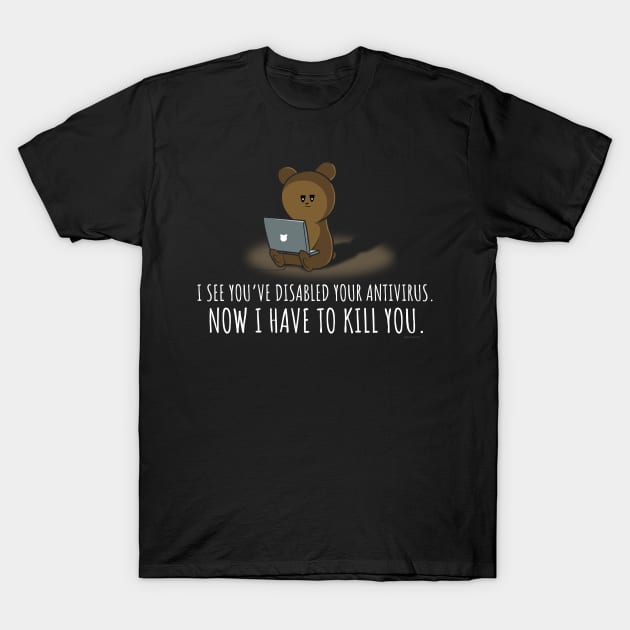 I See You've Disabled Your Antivirus Funny T-Shirt by NerdShizzle